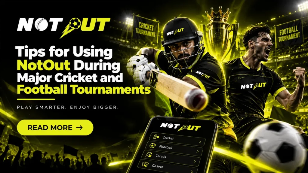 Tips for Using NotOut During Major Cricket and Football Tournaments